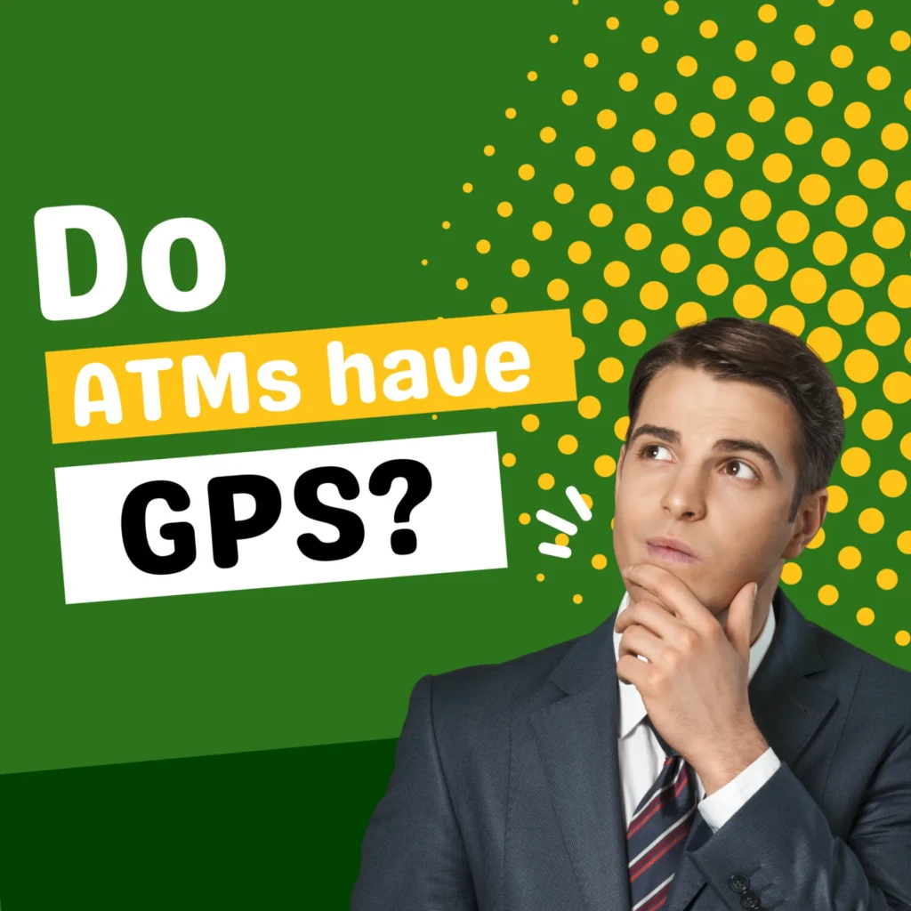 ATM Tracking: Do ATMs Have GPS? Find Out Here!
