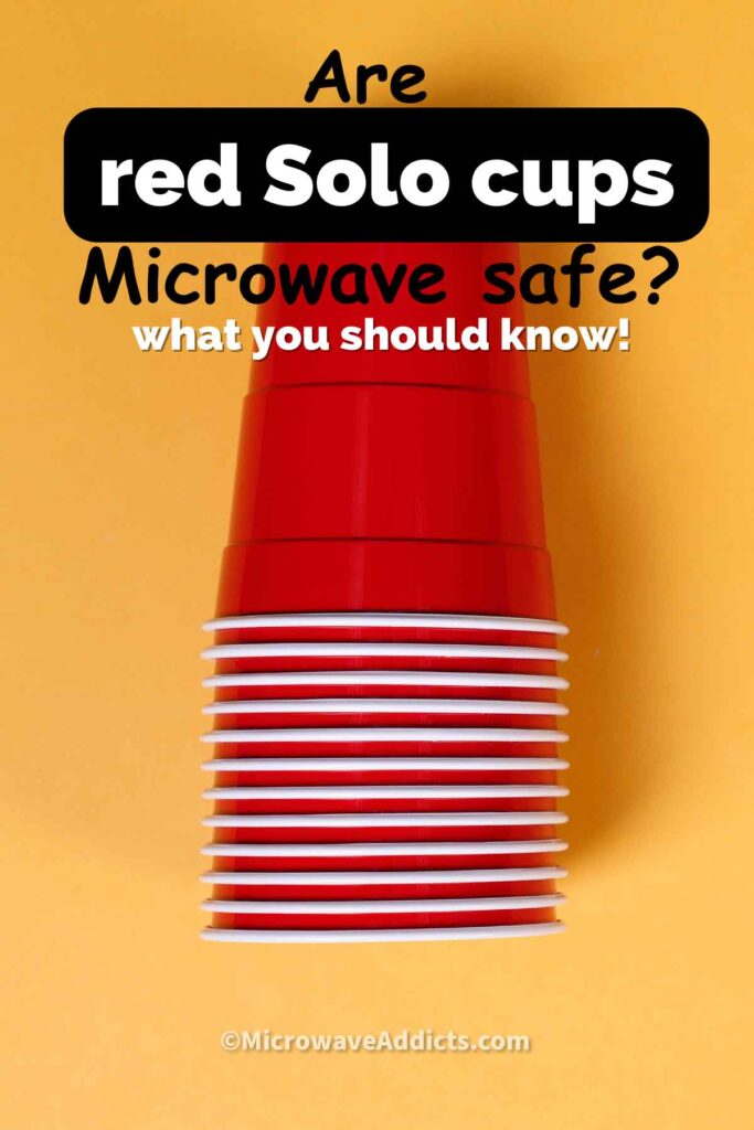 Can You Microwave Solo Cups? Safety Risks Explained