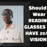 Reading Glasses: When & Why You Should Wear Them